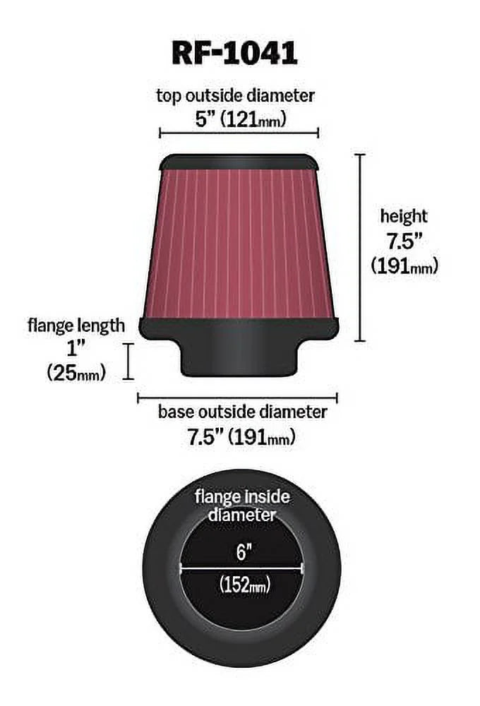 (127 Reusable: ; Tapered; in in 6 , Universal Washable Filter: 8.5 Air and Height; Base; Round in mm) (152 7.5 mm) 5 Top (191 Clamp-On (215.9 mm) K&N in mm) Flange Engine -1041