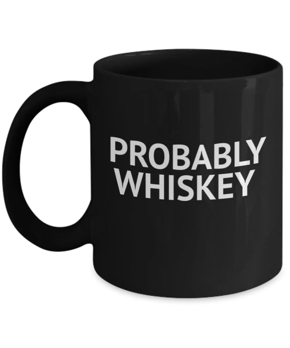 Funny Mug Whiskey lover Lover Coffee Mug- Alcohol Whiskey Mug Coffee Coffee Addict Oz Probably Mug, Quotes Black Whiskey, 11 Porcelain Mug, Coffee