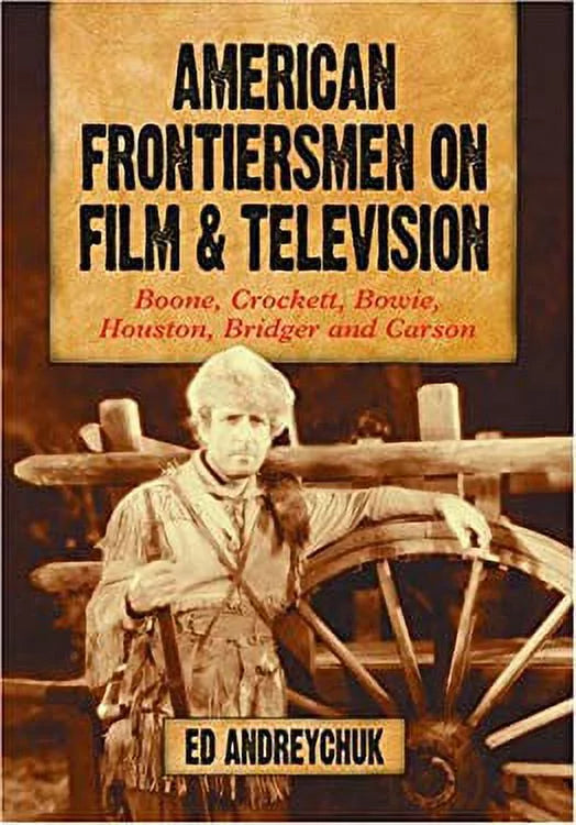 Pre-Owned Crockett, Boone, Used and : Frontiersmen 9780786421329 on Television American Houston, and Carson Bowie, Film Bridger