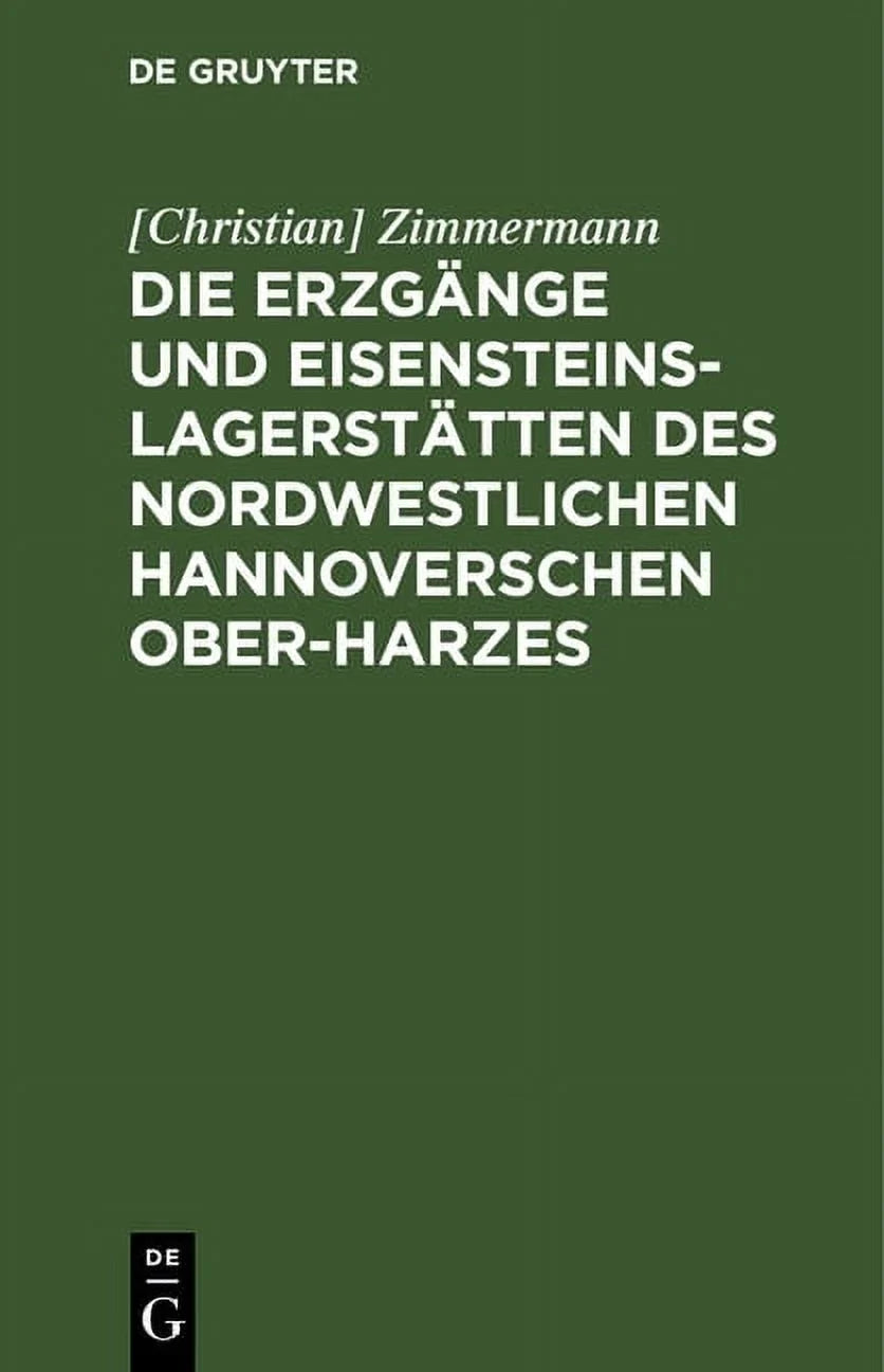 Nordwestlichen Die Erzgänge (Hardcover) Eisensteins-Lagerstätten Des Ober-Harzes Hannoverschen Und